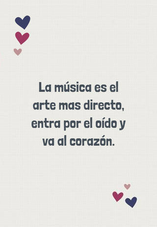 La música es el arte mas directo, entra por el oído y va al corazón.
