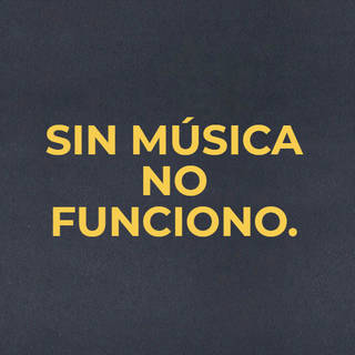 Sin música no funciono.