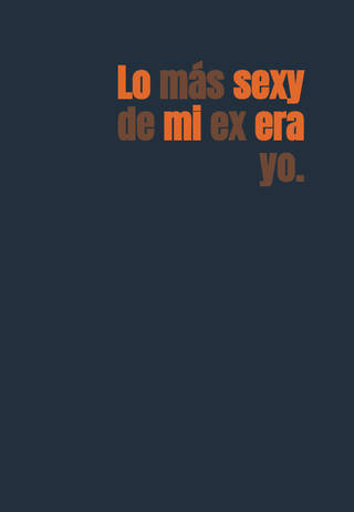 Lo más sexy de mi ex era yo.