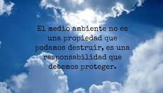 Crea Tu Frase – El medio ambiente no es una propiedad que podamos (1  Imágenes)