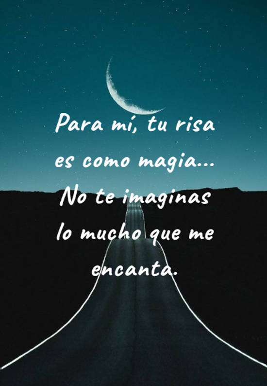 Frase #485280: Para mí, tu risa es como magia... No te imaginas lo ...