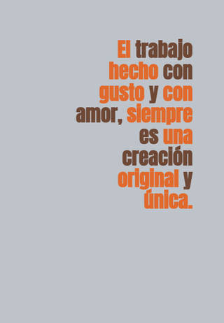 El trabajo hecho con gusto y con amor, siempre es una creación original y única.