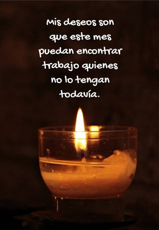 Mis deseos son que este mes puedan encontrar trabajo quienes no lo tengan todavía.