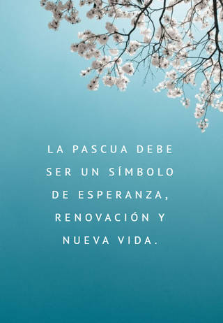 La Pascua debe ser un símbolo de esperanza, renovación y nueva vida.