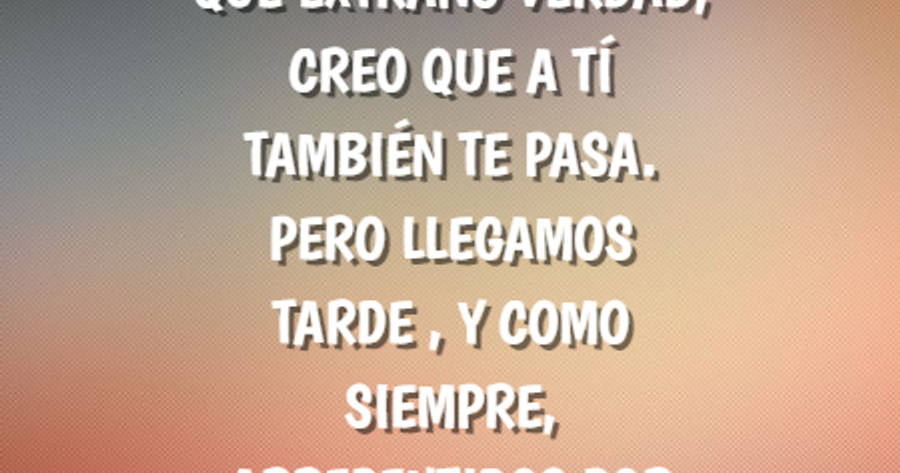 Crea Tu Frase – Frase #571166: Y SÍ CADA VEZ QUE TE VEO TODAVÍA SE ME