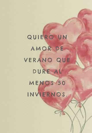 Quiero un amor de verano que dure al menos 50 inviernos.