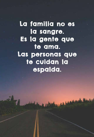 La familia no es la sangre.  Es la gente que te ama.  Las personas que te cuidan la espalda.