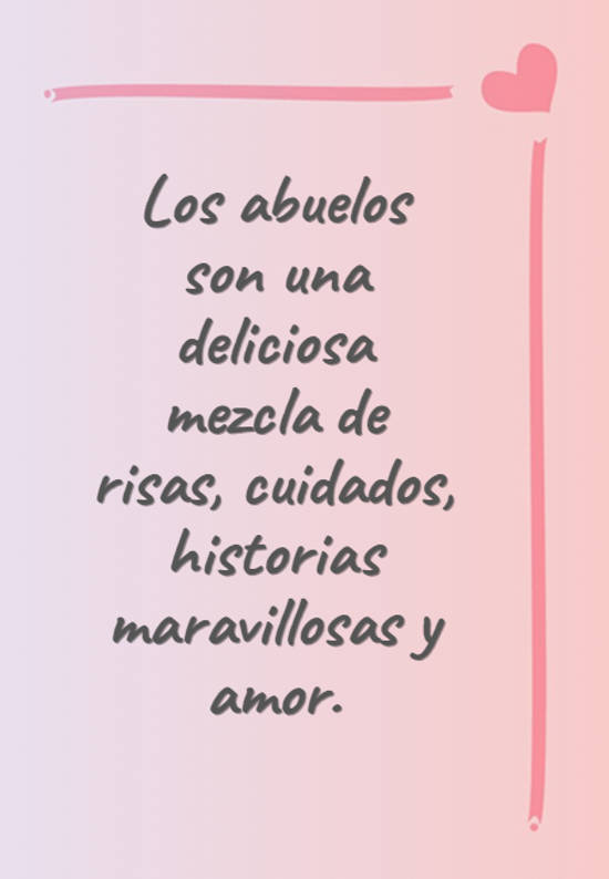 Crea Tu Frase – Frase #589418: Los abuelos son una deliciosa mezcla de  risas, cuidados, historias maravillosas y amor.