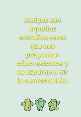 Amigos son aquellos extraños seres que nos preguntan cómo estamos y se esperan a oír la contestación.