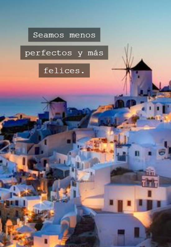 Crea Tu Frase – Seamos menos perfectos y más felices. (1 Imágenes)