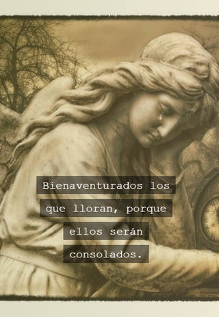 Bienaventurados los que lloran, porque ellos serán consolados.