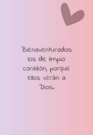 Bienaventurados los de limpio corazón, porque ellos verán a Dios.