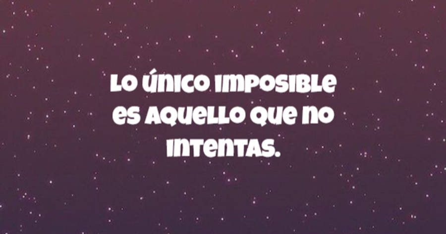 Crea Tu Frase – Frase #650600: Lo único imposible es aquello que no