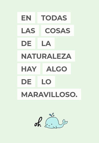 En todas las cosas de la naturaleza hay algo de lo maravilloso.