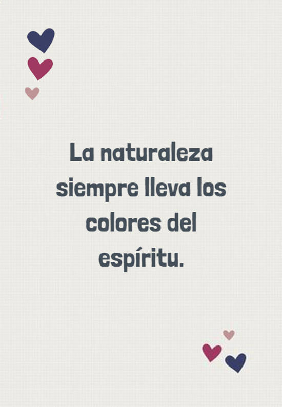 Crea Tu Frase – Frase #683757: La naturaleza siempre lleva los colores del  espíritu.