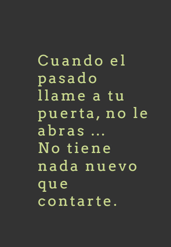 Frase #728104: Cuando el pasado llame a tu puerta, no le abras ... No ...