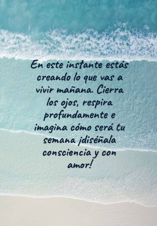 Frase #791004: En este instante estás creando lo que vas a vivir mañana ...