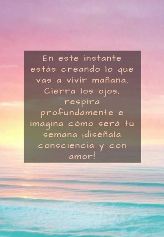 Frase #791007: En este instante estás creando lo que vas a vivir mañana ...