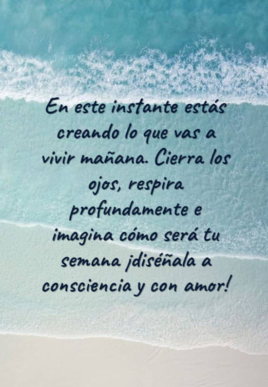 Frase #791011: En este instante estás creando lo que vas a vivir mañana ...
