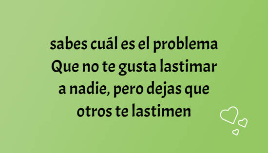 Lastimar Frase #796459: sabes cuál es el problema Que no te gusta lastimar a ...