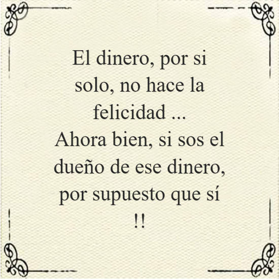 Frase #803429: El dinero, por si solo, no hace la felicidad ... Ahora ...