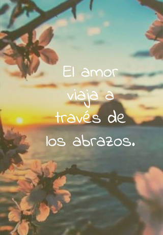 El amor viaja a través de los abrazos.