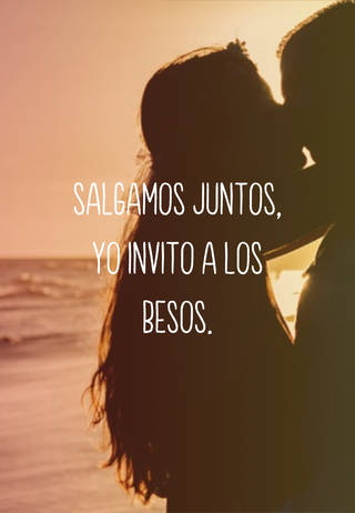 Salgamos juntos, yo invito a los besos.