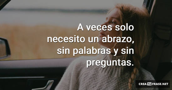 Frase #936534: A veces solo necesito un abrazo, sin palabras y sin