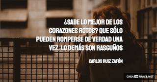 ¿Sabe lo mejor de los corazones rotos? Que sólo pueden romperse de verdad una vez. Lo demás son rasguños