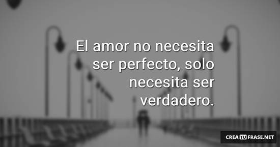 Frase #953613: El amor no necesita ser perfecto, solo necesita ser