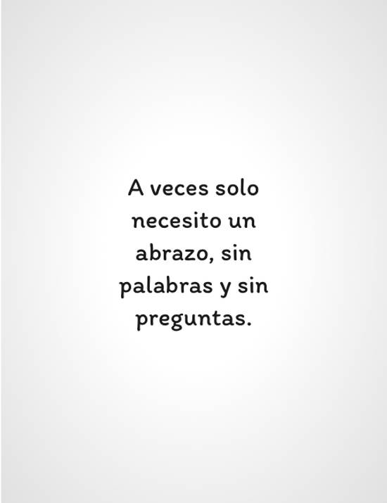 Crea Tu Frase – A veces solo necesito un abrazo, sin palabras y (1 Imágenes)