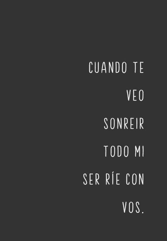 Crea Tu Frase – Cuando te veo sonreir todo mi ser ríe con vos. (1 Imágenes)