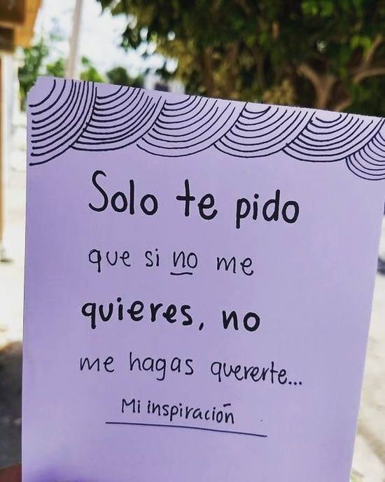 Crea Tu Frase – Solo te pido que si no me quieres, no me hagas (1 Imágenes)