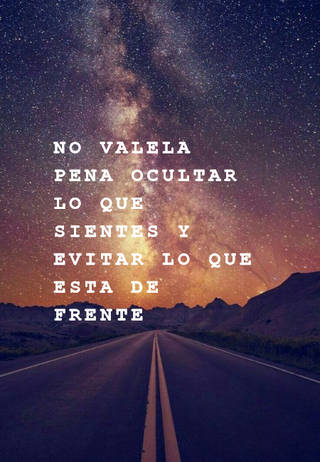 no valela pena ocultar lo que sientes y evitar lo que esta de frente