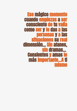 Ese mágico momento cuando empiezas a ser consciente de tu valía como ser y le das a las personas y a las situaciones su real dimensión... Sin afanes, sin dramas...  Consientes y amas lo más importante...A ti mismo