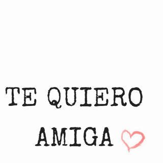 TE QUIERO  AMIGA