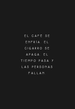 El café se enfría. El cigarro se apaga. El tiempo pasa y las personas fallan.