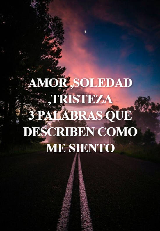 Crea Tu Frase Amor Soledad Tristeza 3 Palabras Que Describen