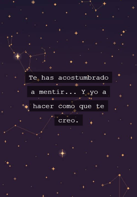 Crea Tu Frase – Te has acostumbrado a mentir... Y yo a hacer como (1  Imágenes)