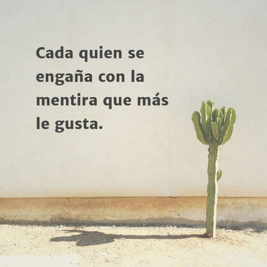 Frases sobre Pensamientos - Cada quien se engaña con la mentira que más le gusta.