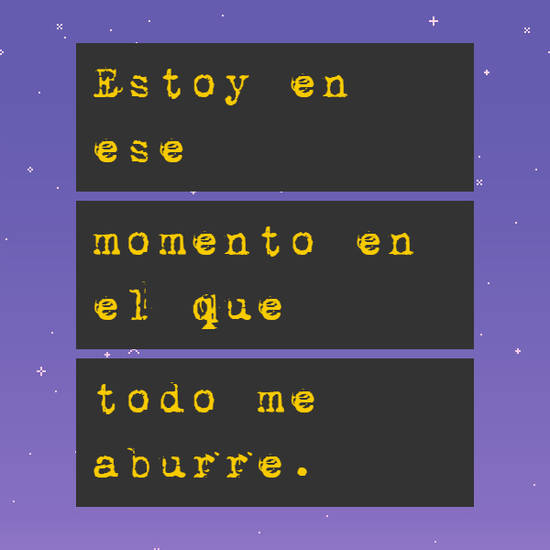 Frases de Tristeza - Estoy en ese momento en el que todo me aburre.