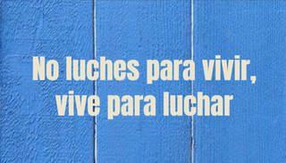 No luches para vivir, vive para luchar