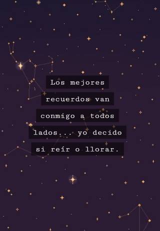 Los mejores recuerdos van conmigo a todos lados... yo decido si reír o llorar.