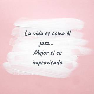 La vida es como él jazz...  Mejor si es improvisada