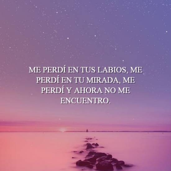 Crea Tu Frase – Me perdí en tus labios, me perdí en tu mirada, (1 Imágenes)