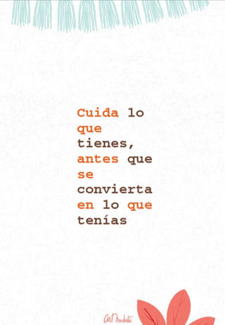Cuida lo que tienes, antes que se convierta en lo que tenías