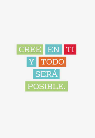 Cree en ti y todo será posible.
