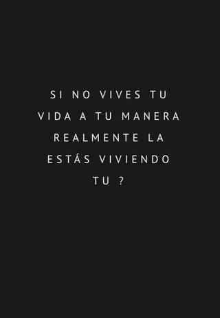 Si no vives tu vida a tu manera realmente la estás viviendo tu ? -Martin I. Telich