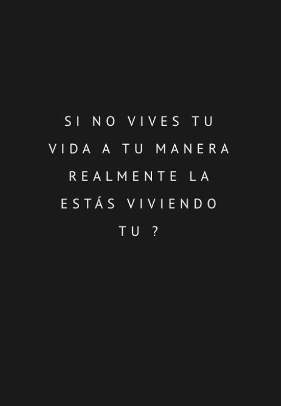 Frase #58181: Si no vives tu vida a tu manera realmente la estás ...