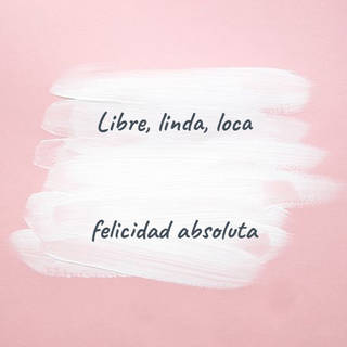 Libre, linda, loca  felicidad absoluta